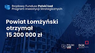 Powiat Łomżyński otrzymał 15 200 000,00 zł z Polskiego Ładu